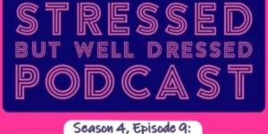 Stressed but well dressed podcast